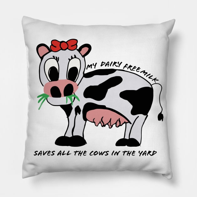 My Dairy Free Milk Saves All The Cows In The Yard Pillow by annabellaaa