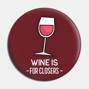 Wine is for closers Pin