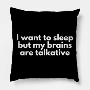 I want to sleep but my brains are talkative Pillow