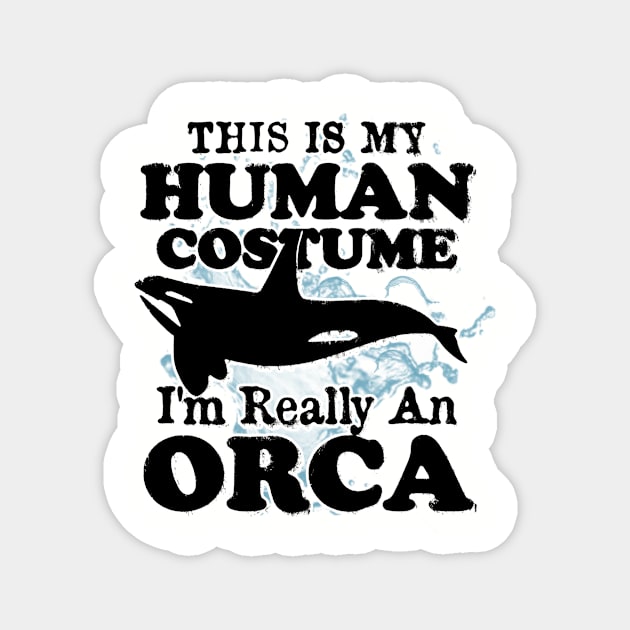 This is My Human Costume I'm Really An Orca Whale Magnet by CreativeSalek