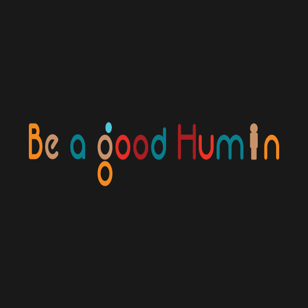 Be a Good Human -Retro kindness by Salahboulehoual