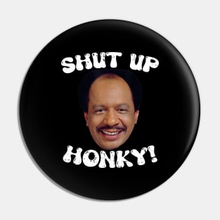 Funny-Shut-Up-Honky! Pin