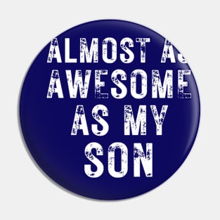 Almost As Awesome As My Son Pin