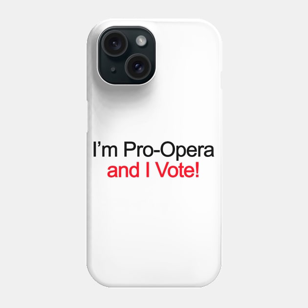 im pro opera and I vote Phone Case by aluap1006