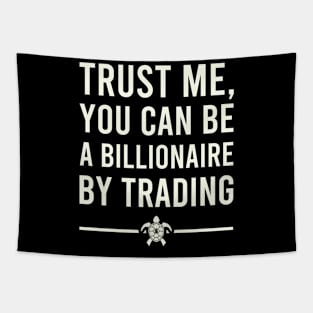 TRUST ME YOU CAN BE A BILLIONAIRE BY TRADING Tapestry