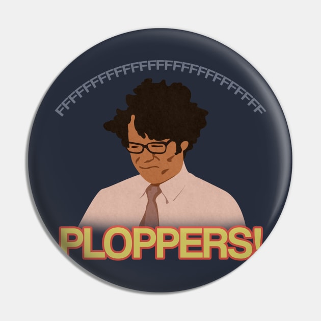 PLOPPERS!! - The It Crowd - Pin