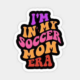 in my soccer mom era Magnet