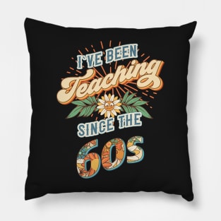 I ve been teaching since the 60s Groovy retro quote  gift for teacher Vintage floral pattern Pillow