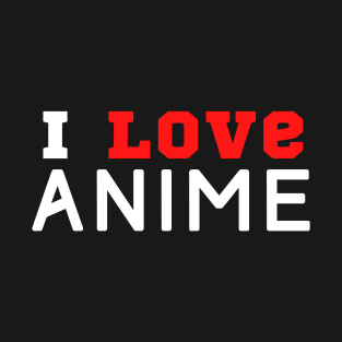 I Love Anime T-Shirt