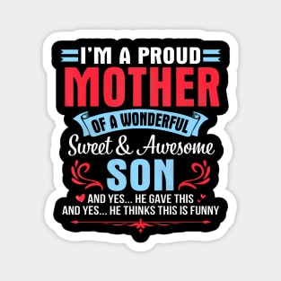 I'M A Proud Mother Of A Wonderful Sweet Awesome Son Gave Me Magnet