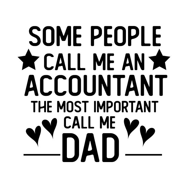 Disover some people call me an accountant the most important call me dad father gift - Accountant - T-Shirt