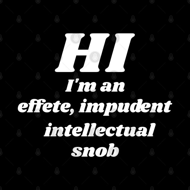 I'm an... Intellectual Snob ))(( Counter Culture Design by darklordpug