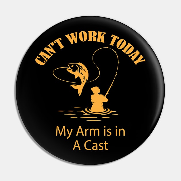 Sorry Can't Work Today My arm is in a Cast Funny Fishing Pin by printalpha-art