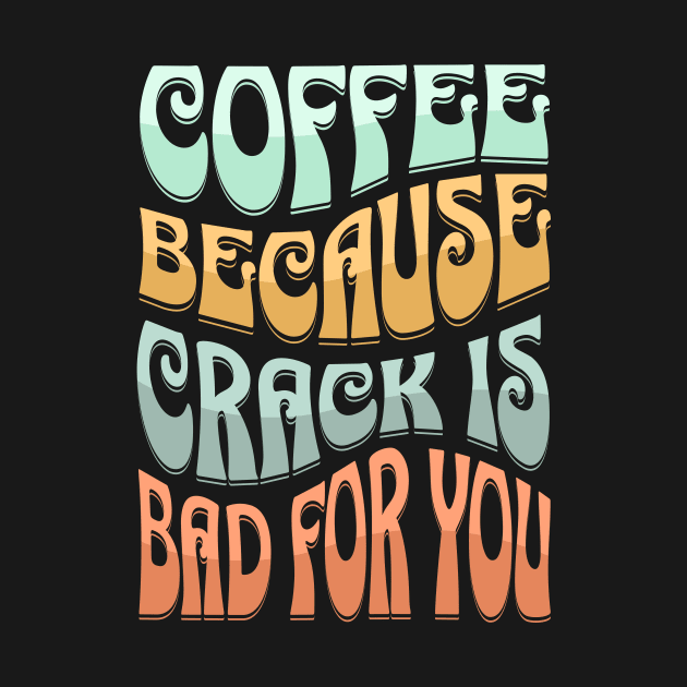 coffee because crack is bad for you by Novelty-art