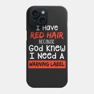 I Have Red Hair Because God Knew I Need A Warning Phone Case