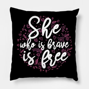 She who is brave is free Pillow