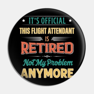 Flight Attendant Retirement Funny Retired Not My Problem Anymore Pin