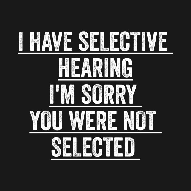 I have selective hearing I'm sorry you were not selected by badrianovic