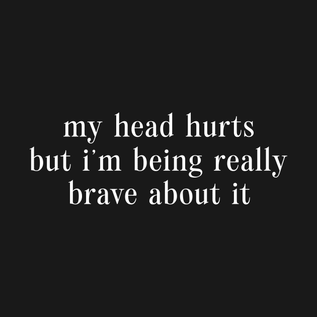 My Head Hurts But I'm Being Really Brave About It Sweatshirt, Headache Sweatshirt, Chronic Migraine by CamavIngora