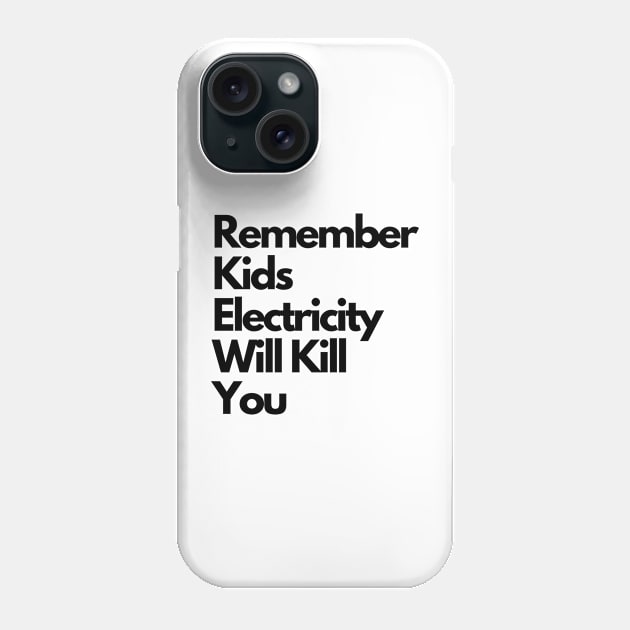 Remember kids Electricity Will Kill You Phone Case by IJMI