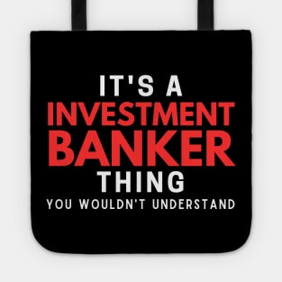 It's A Investment Banker Thing You Wouldn't Understand Tote