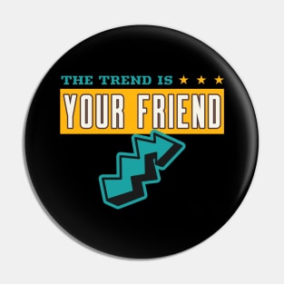 THE TREND IS YOUR FRIEND Pin