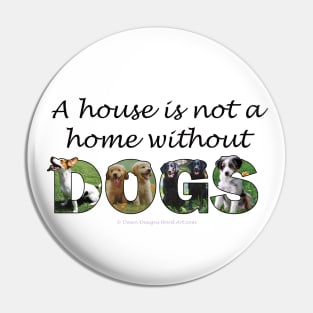 A house is not a home without dogs - mixed dog breed oil painting word art Pin