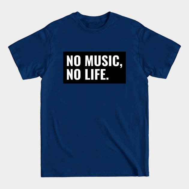 Disover No Music, No Life. - Music Is Life - T-Shirt