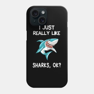 I Just Really Like Sharks Ok Shark Phone Case