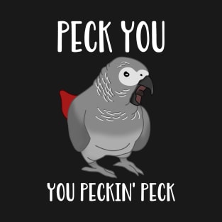 pecl you you peckin peck african grey T-Shirt