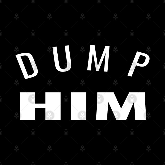 Dump Him - Dumping a Boyfriend Husband or Friend (Or President) by tnts