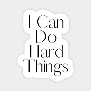 I Can Do Hard Things - Inspiring and Motivational Quotes Magnet