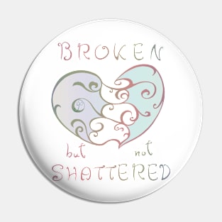 Heart broken but not shattered Pin