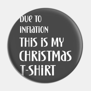 Due to inflation this is my christmas t-shirt Pin