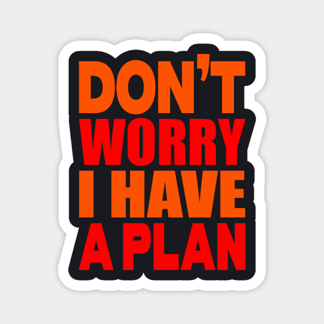 Don't worry I have a plan Magnet by Evergreen Tee