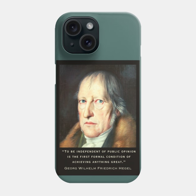 Georg Wilhelm Friedrich Hegel portrait and quote: To be independent of public opinion is the first formal condition of achieving anything great. Phone Case by artbleed