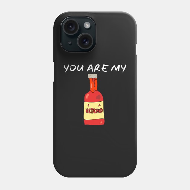 You Are My Ketchup_(I Am Your French Fries) Phone Case by leBoosh-Designs