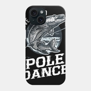 gotta love a good pole dance fishing Phone Case