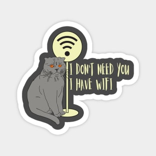 Funny cat Humor WiFi "I don't need you I have wifi " Magnet