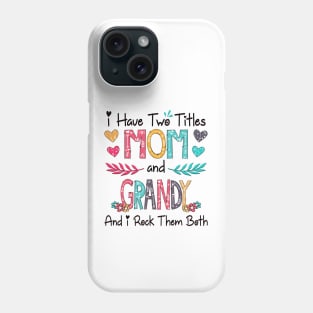 I Have Two Titles Mom And Grandy And I Rock Them Both Wildflower Happy Mother's Day Phone Case