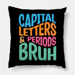 Capital Letters And Periods Bruh Pillow