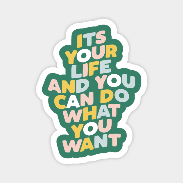 Its Your Life and You Can Do What You Want Magnet by MotivatedType