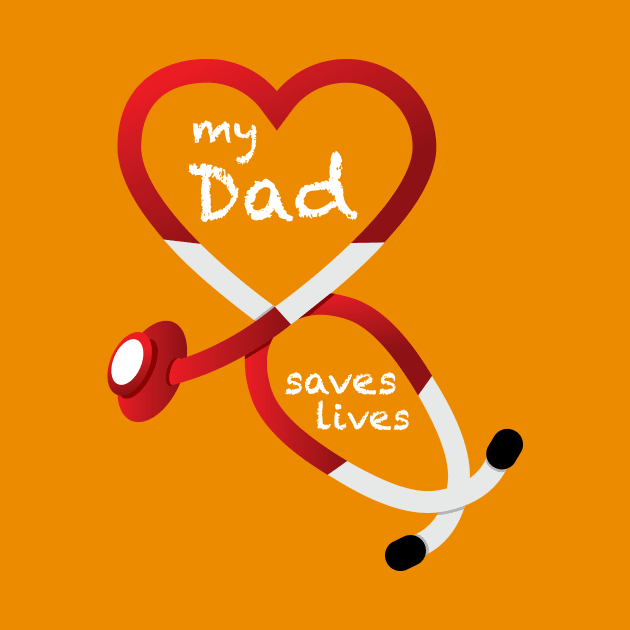 My Dad Saves Lives by GeekThreadz