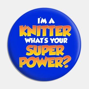 I'm a Knitter, What's Your Super Power? - Funny Knitting Quotes Pin