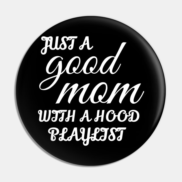 Just A Good Mom With A Hood Playlist Pin by WorkMemes