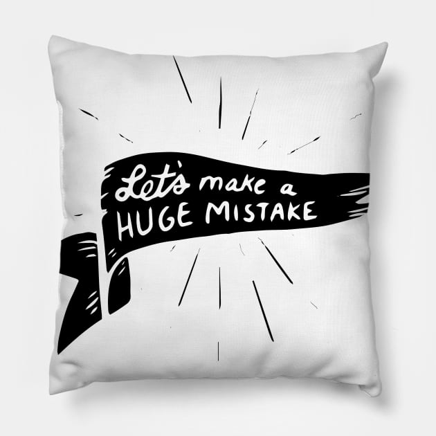 lets make a huge mistake Pillow by BecArtc