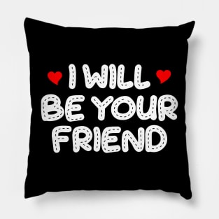 i will be your friend 7 Pillow