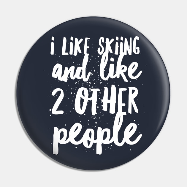 I LIKE SKIING AND LIKE 2 OTHER PEOPLE - SKIING Pin by PlexWears