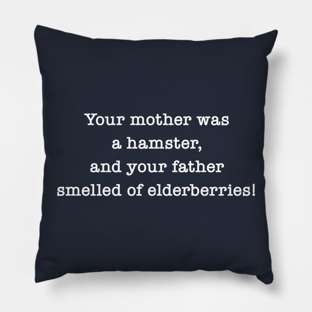 Your Mother Was A Hamster, And Your Father Smelled Of Elderberries! Pillow by Maltin On Movies 