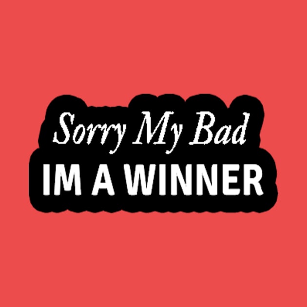 Sorry my Bad IM a Winner Coach Athlete Sports Mindset by coolmolo